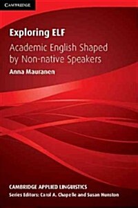 Exploring ELF : Academic English Shaped by Non-native Speakers (Paperback)