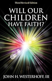 Will Our Children Have Faith?: Third Revised Edition (Paperback, 3, Revised)