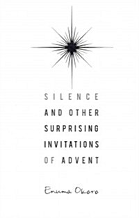 Silence and Other Surprising Invitations of Advent (Paperback)