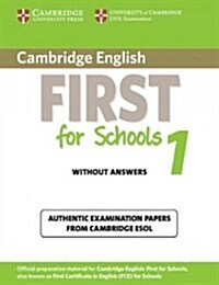 Cambridge English First for Schools 1 Students Book without Answers : Authentic Examination Papers from Cambridge ESOL (Paperback)