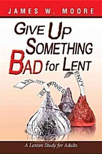 Give Up Something Bad for Lent: A Lenten Study for Adults (Paperback)