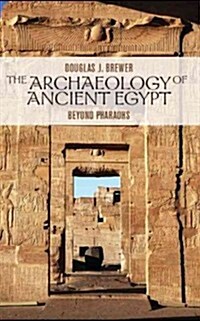 The Archaeology of Ancient Egypt : Beyond Pharaohs (Hardcover)