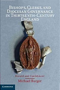 Bishops, Clerks, and Diocesan Governance in Thirteenth-century England : Reward and Punishment (Hardcover)