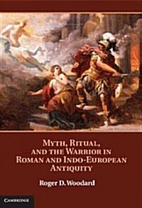 Myth, Ritual, and the Warrior in Roman and Indo-European Antiquity (Hardcover)