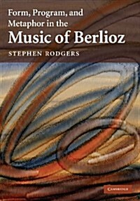 Form, Program, and Metaphor in the Music of Berlioz (Paperback)