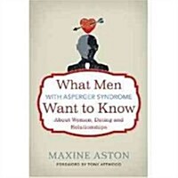 What Men With Asperger Syndrome Want to Know About Women, Dating and Relationships (Paperback, 1st, Original)