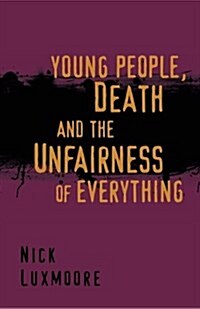 Young People, Death and the Unfairness of Everything (Paperback)