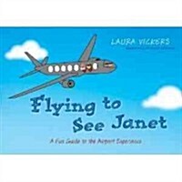 Flying to See Janet : A Fun Guide to the Airport Experience (Paperback)