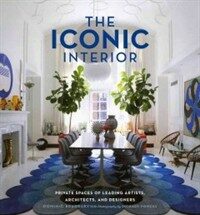 (The) iconic interior : private spaces of leading artists, architects, and designers
