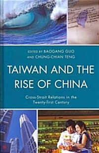 Taiwan and the Rise of China: Cross-Strait Relations in the Twenty-First Century (Hardcover)