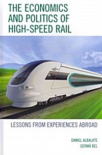 The Economics and Politics of High-Speed Rail: Lessons from Experiences Abroad (Hardcover)