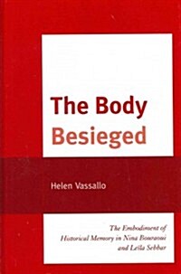 The Body Besieged: The Embodiment of Historical Memory in Nina Bouraoui and Le?a Sebbar (Hardcover)