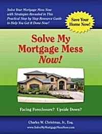 Solve My Mortgage Mess Now! (Paperback)
