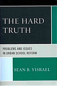 The Hard Truth: Problems and Issues in Urban School Reform (Paperback)