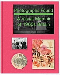 Photographs Found: a Personal Memoir of 1960s Britain (Hardcover)