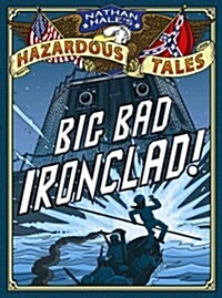 [중고] Big Bad Ironclad! (Nathan Hales Hazardous Tales #2): A Civil War Tale (Hardcover)