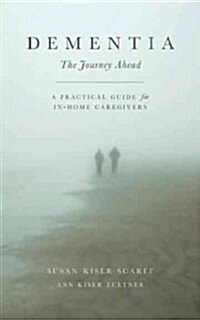 Dementia: The Journey Ahead: A Practical Guide for In-Home Caregivers (Paperback)