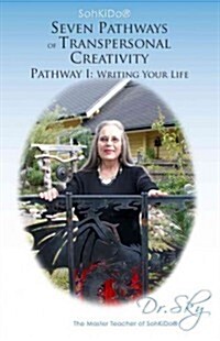 Sohkido: Seven Pathways of Transpersonal Creativity Pathway I: Writing Your Life (Paperback)