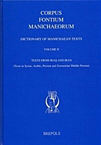 Dictionary of Manichaean Texts. Volume II: Texts from Iraq and Iran (Texts in Syriac, Arabic, Persian and Zoroastrian Middle Persian) (Hardcover)