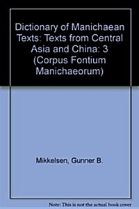 Dictionary of Manichaean Texts. Volume Iii,4: Texts from Central Asia and China (Hardcover)