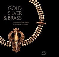 Gold, Silver & Brass: Jewellery of the Batak in Sumatra, Indonesia (Hardcover)