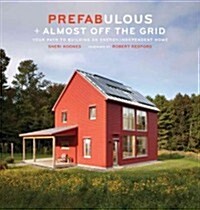 Prefabulous + Almost Off the Grid: Your Path to Building an Energy-Independent Home (Hardcover)