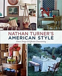 Nathan Turners American Style: Classic Design & Effortless Entertaining (Hardcover)