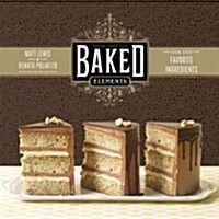 [중고] Baked Elements: The Importance of Being Baked in 10 Favorite Ingredients (Hardcover)