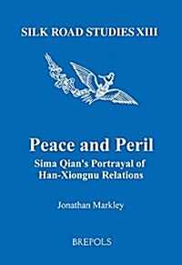 Peace and Peril: Sima Qians Portrayal of Han-Xiongnu Relations (Paperback)