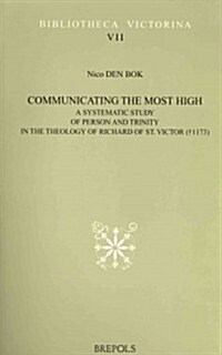 Communicating the Most High. a Systematic Study of Person and Trinity in the Theology of Richard of St. Victor (+1173) (Paperback)