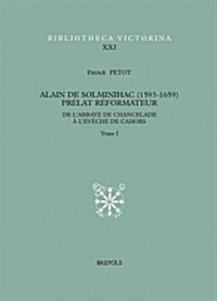 Alain de Solminihac (1593-1659), Prelat Reformateur: de LAbbaye de Chancelade A LEveche de Cahors (Hardcover)