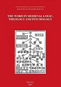 The Word in Medieval Logic, Theology and Psychology: Acts of the XIIIth International Colloquium of the Societe Internationale Pour LEtude de La Phil (Paperback)