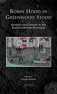 MISCS 1 Robin Hood in Greenwood Stood Knight: Alterity and Context in the English Outlaw Tradition (Hardcover)