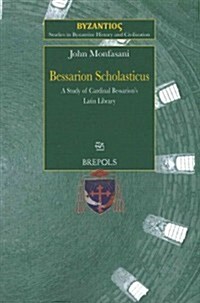 SBHC 3 Bessarion Scholasticus: A Study of Cardinal Bessarions Latin Library, Monfasani: A Study of Cardinal Bessarions Latin Library (Paperback)