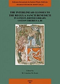 The Interlinear Glosses to the Regula Sancti Benedicti in London, British Library, Cotton Tiberius A. III, Ff.118r-163v with the Anglo-Saxon (Paperback)