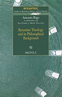 SBHC 04 Byzantine Theology and its Philosophical Background, Rigo (Paperback)
