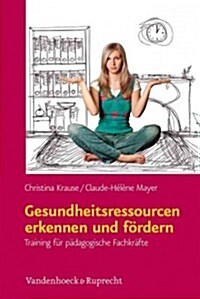 Gesundheitsressourcen Erkennen Und Fordern: Training Fur Padagogische Fachkrafte (Paperback)