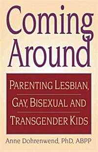 Coming Around: Parenting Lesbian, Gay, Bisexual and Transgender Kids (Paperback)