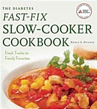 The Diabetes Fast-Fix Slow-Cooker Cookbook: Fresh Twists on Family Favorites (Paperback)