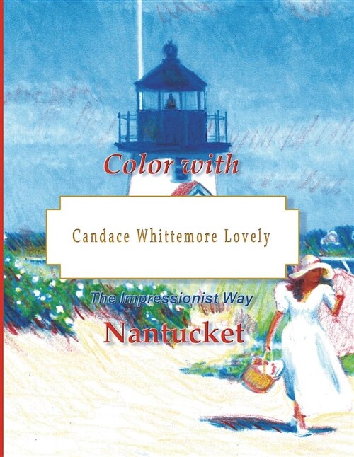 Color with Candace Whittemore Lovely Nantucket: The Impressionist Way (Paperback)