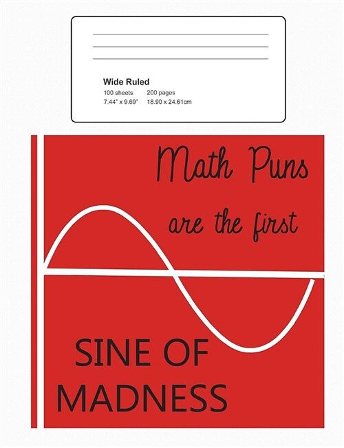 Funny Mathematics Joke Wide Ruled Composition Notebook: Math Puns Are the First Sine of Madness: 100 Sheets / 200 Pages, 7.44 X 9.69 (Paperback)