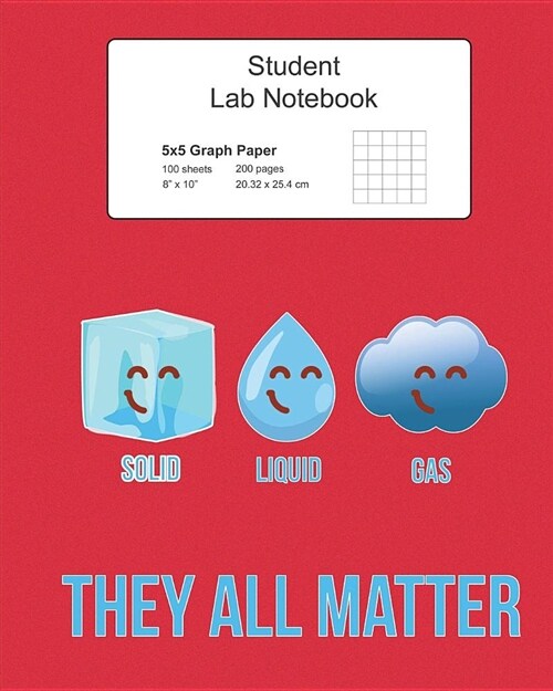 Student Science Lab Graph Paper Notebook: They All Matter: Log Book Journal with 5x5 Quad Grid Pages, 200 Pages 100 Sheets, Large 8 X 10 Composition (Paperback)