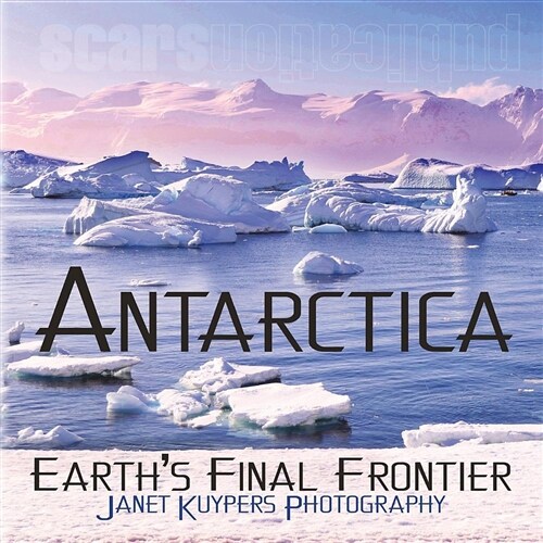 Antarctica: Earths Final Frontier (Paperback)