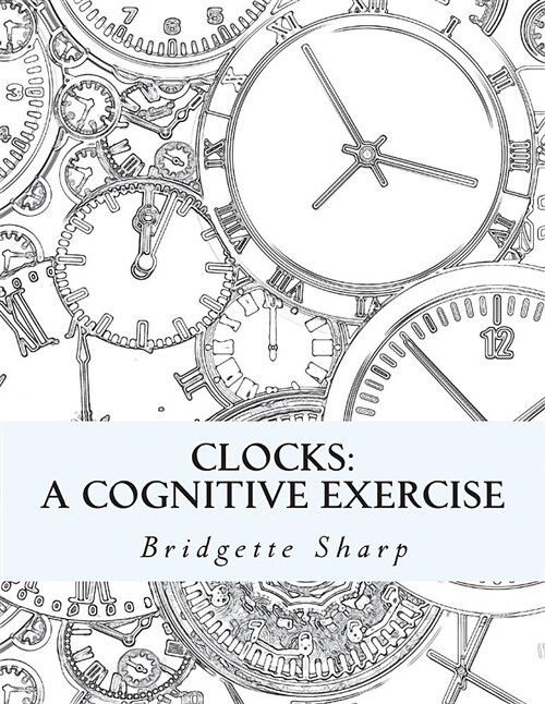 Clocks: A Cognitive Exercise (Paperback)