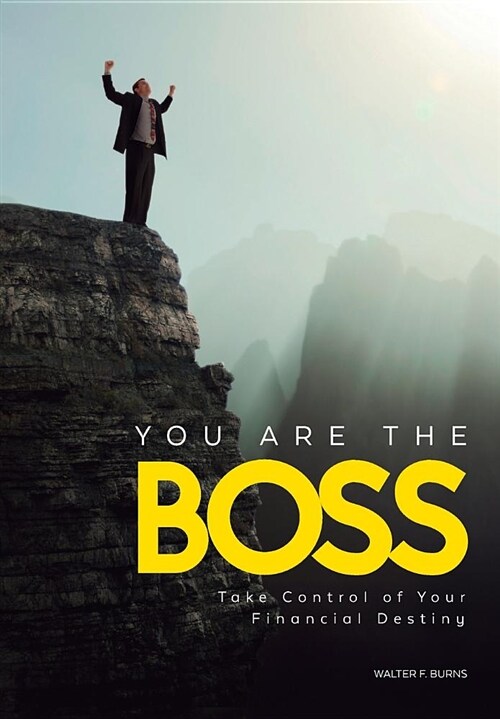 You Are the Boss: Take Control of Your Financial Destiny (Hardcover)