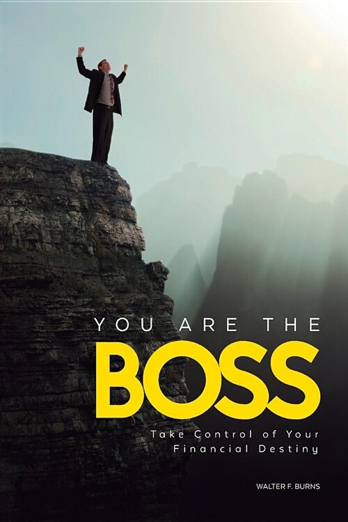 You Are the Boss: Take Control of Your Financial Destiny (Paperback)