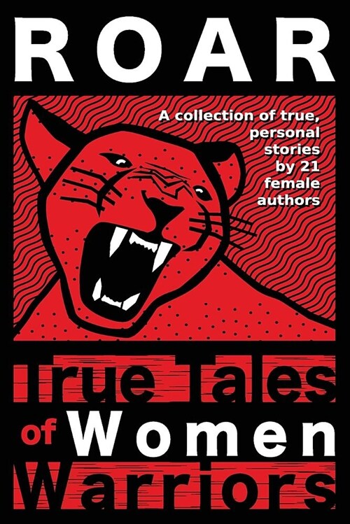 Roar: True Tales of Women Warriors: (Paperback)