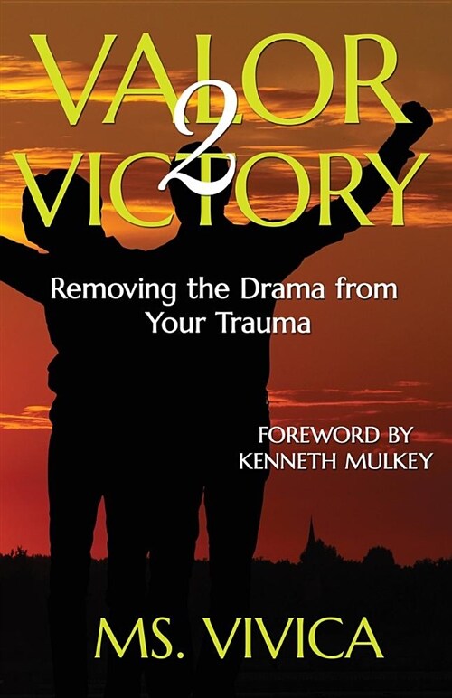Valor 2 Victory: Removing the Drama from Your Trauma (Paperback)