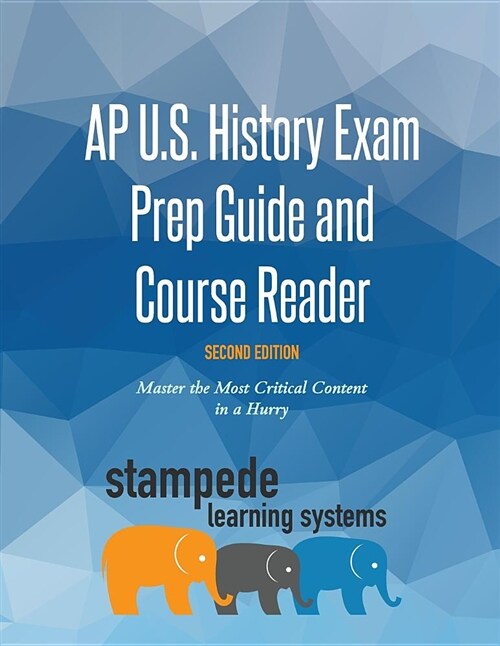 AP U.S. History Exam Prep Guide and Course Reader, Second Edition: Master the Most Critical Content in a Hurry (Paperback)