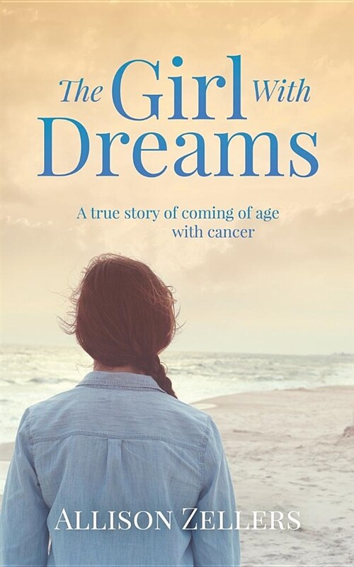 The Girl with Dreams: A True Story of Coming of Age with Cancer (Paperback)